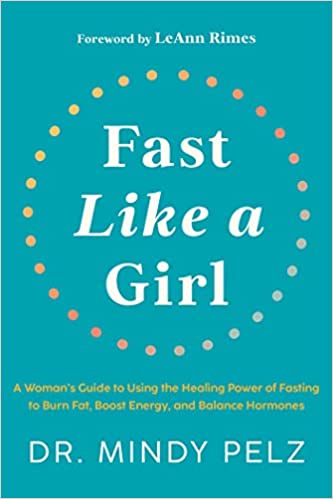 Fast Like a Girl: A Woman's Guide to Using the Healing Power of Fasting to Burn Fat, Boost Energy, and Balance Hormones Hardcover – December 27, 2022