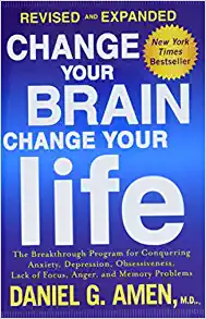 Change Your Brain, Change Your Life (Revised and Expanded): The Breakthrough Program for Conquering Anxiety, Depression, Obsessiveness, Lack of Focus, Anger, and Memory Problems Paperback – November 3, 2015